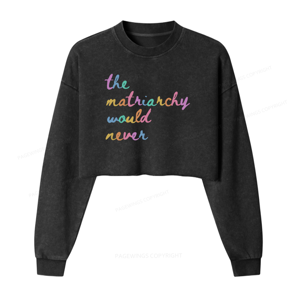 Pagewings The Matriarchy Would Never 16452 Bookish Washed Crop Sweatshirt