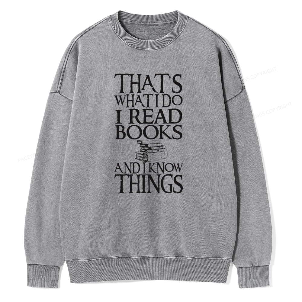 Pagewings That's What I Do I Read Books And I Know Things Unisex Washed Sweatshirt