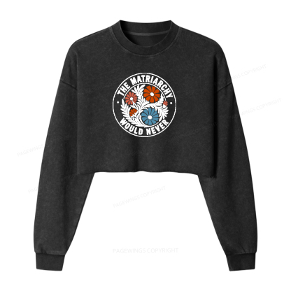 Pagewings The Matriarchy Would Never Bookish Washed Crop Sweatshirt