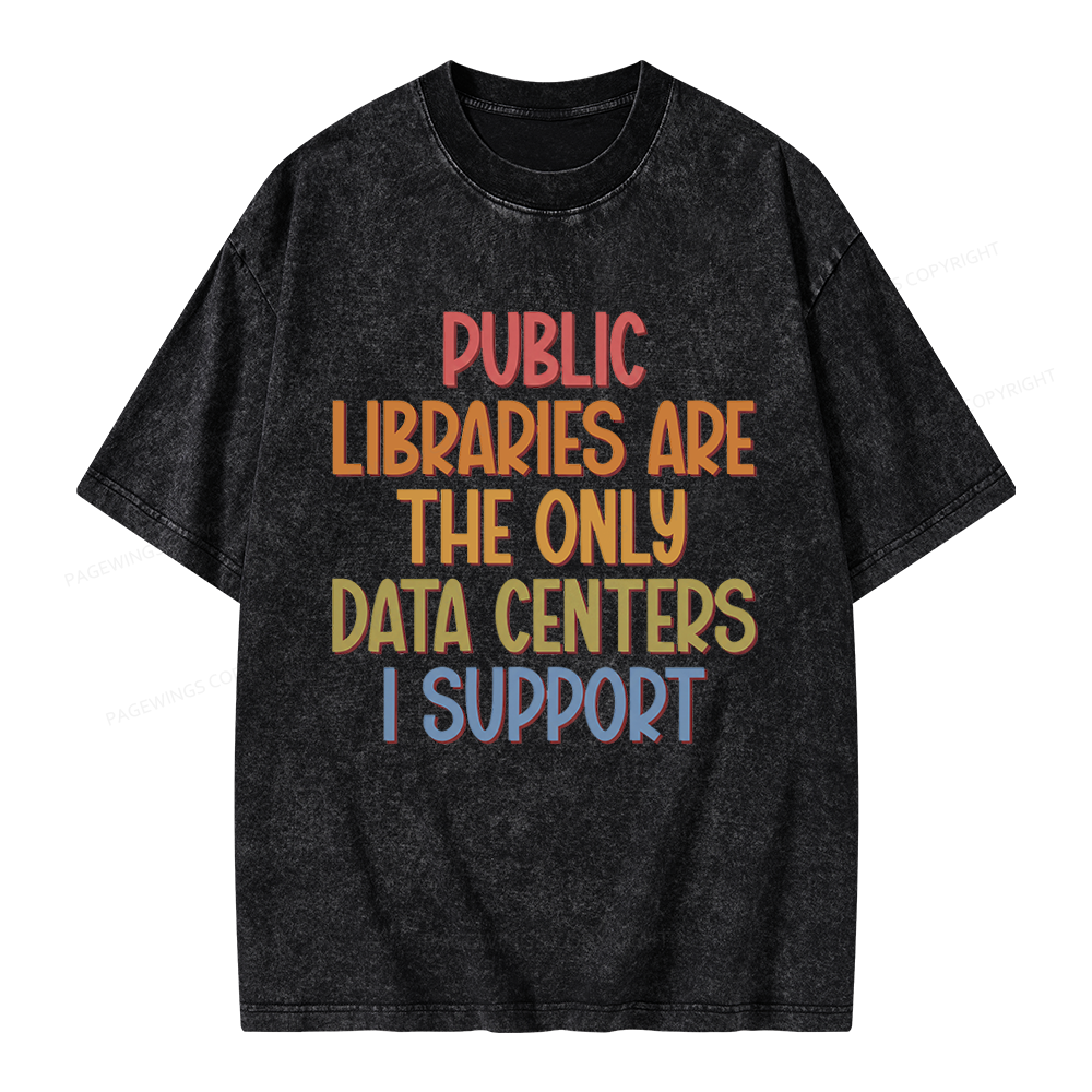 Pagewings Public Libraries Are the Only Data Centers I Support Unisex Washed T-shirt