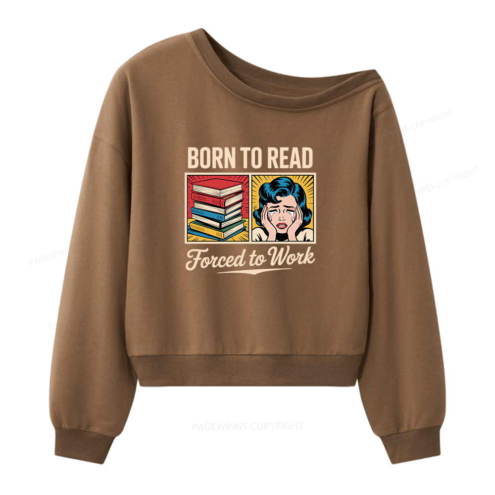 Pagewing Born to Read Forced to Work Bookish Women Off Shoulder Sweatshirt