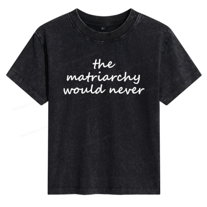Pagewings The Matriarchy Would Never Women's Washed T-shirt