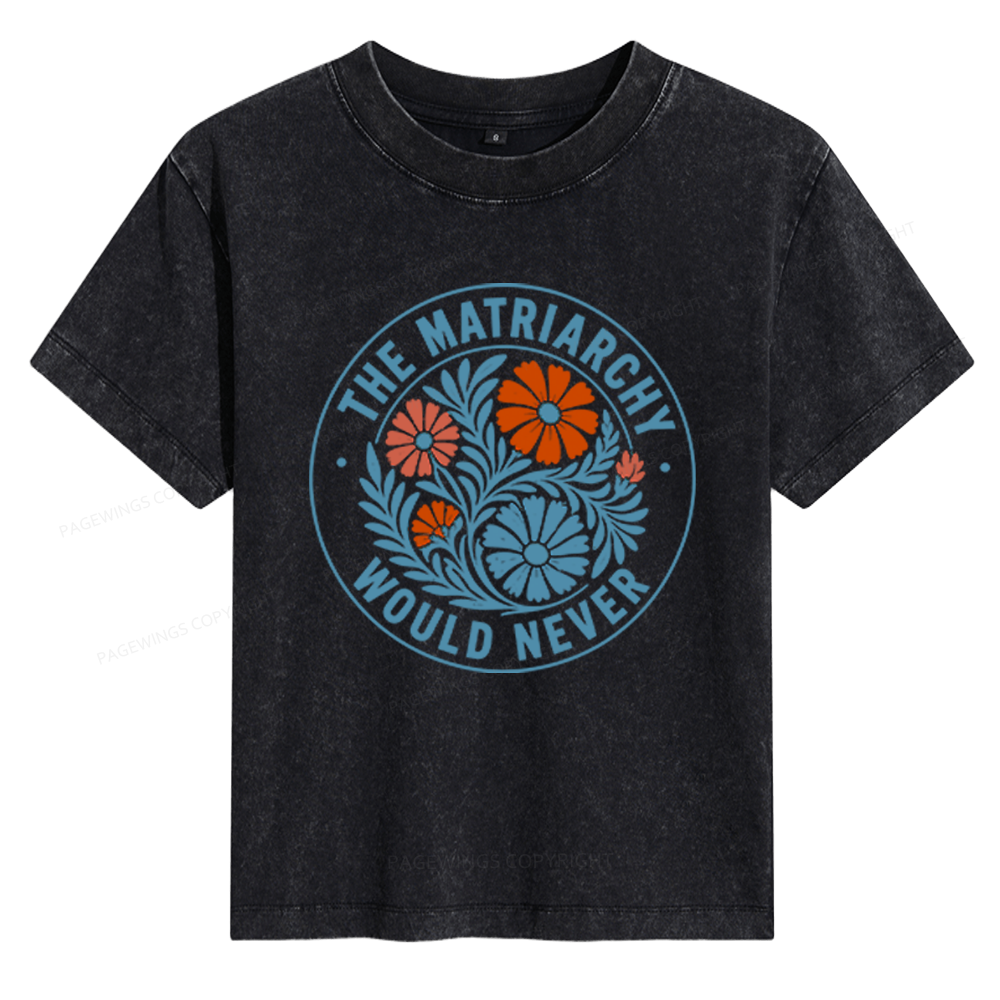 Pagewings The Matriarchy Would Never Women's Washed T-shirt