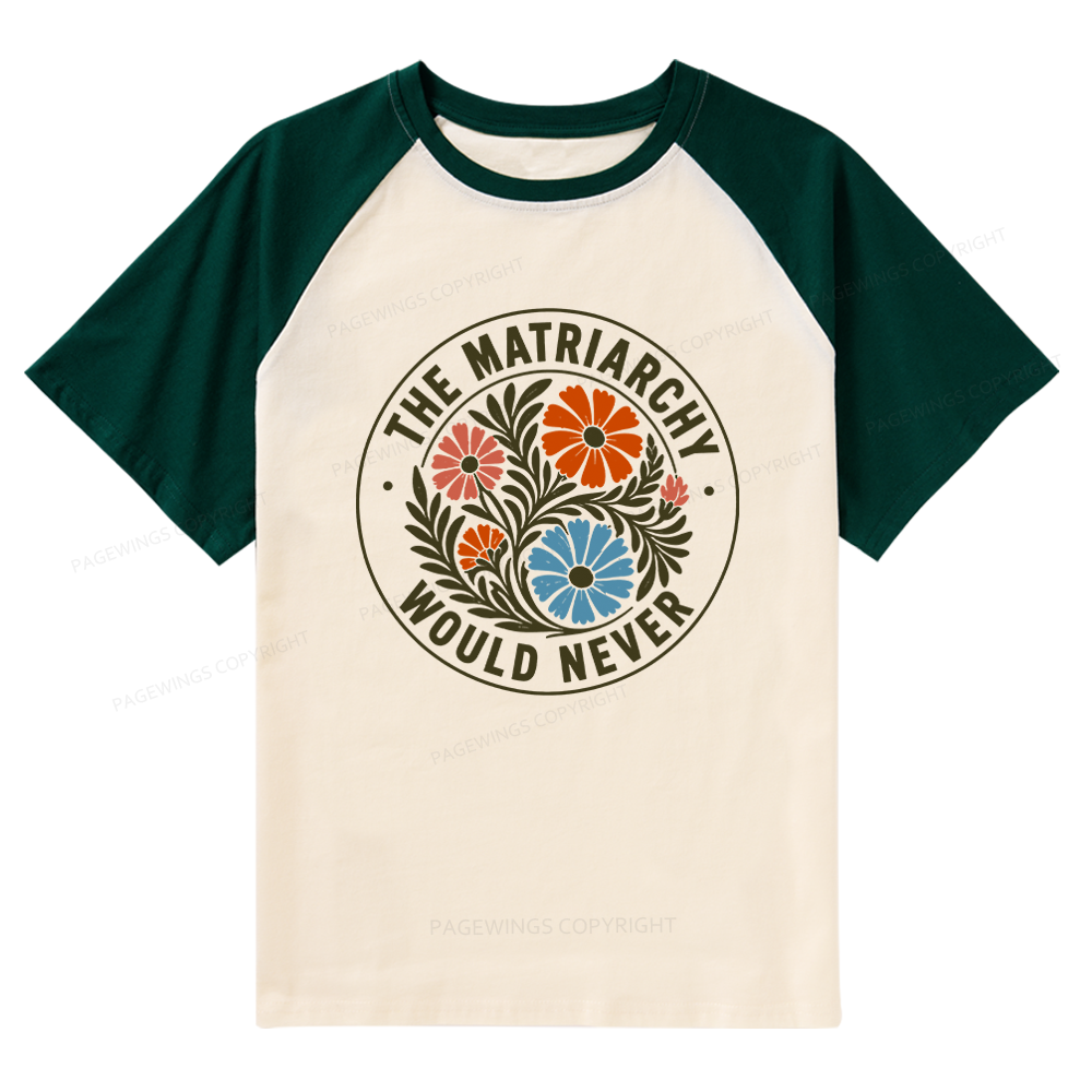 Pagewings The Matriarchy Would Never Raglan T-shirt
