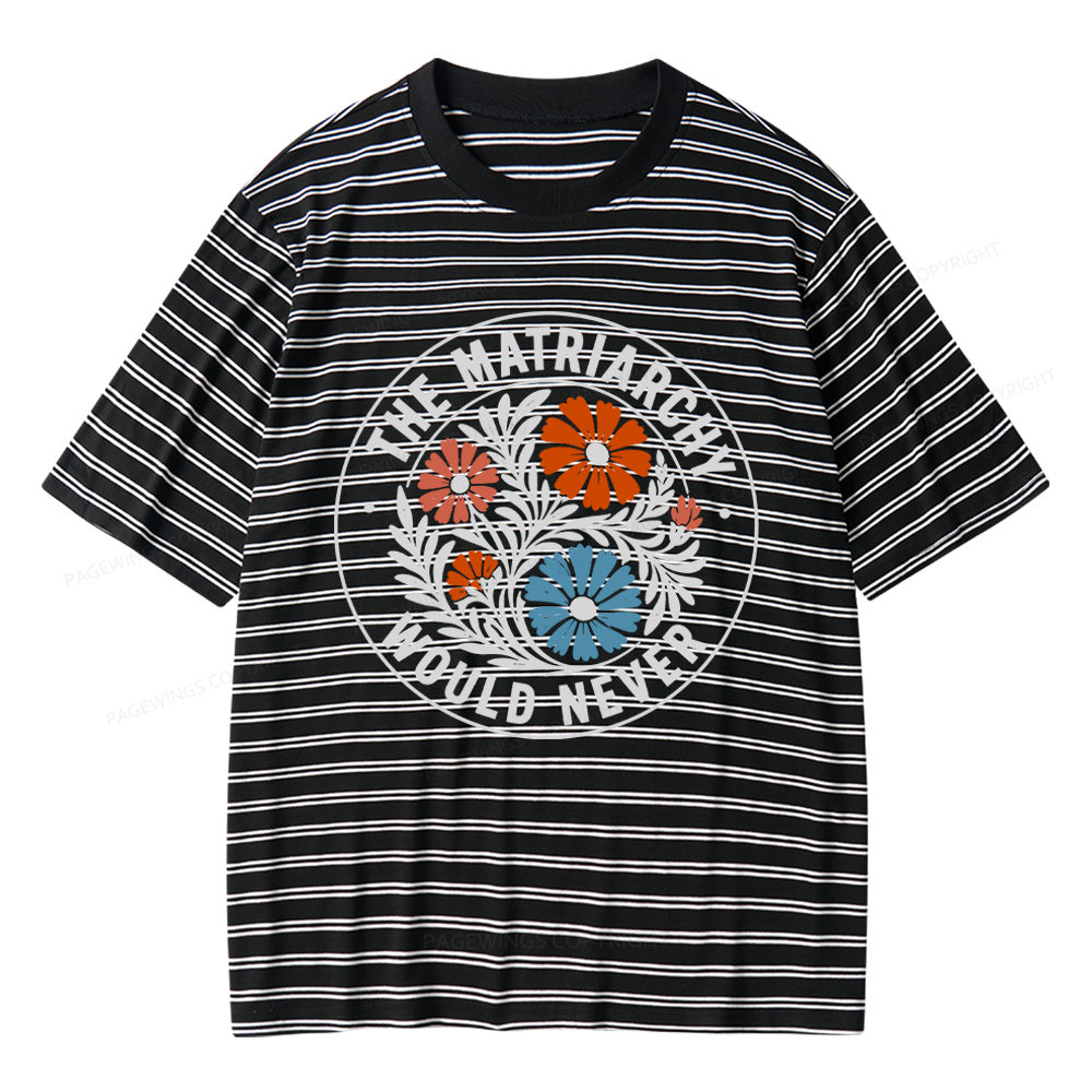 Pagewings The Matriarchy Would Never Unisex Striped T-Shirt