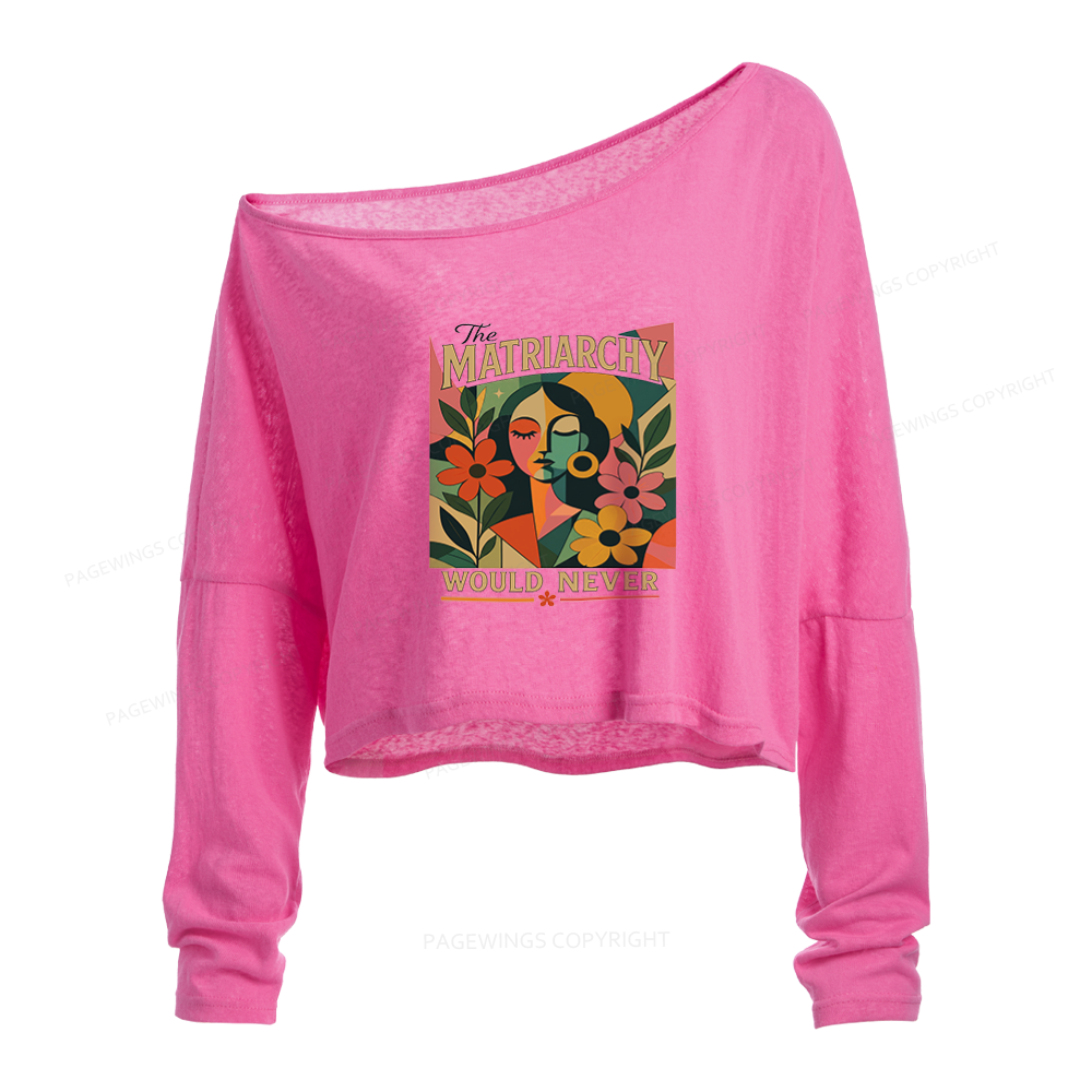 Pagewings The Matriarchy Would Never Slouchy Long Sleeve Off Shoulder T-shirt