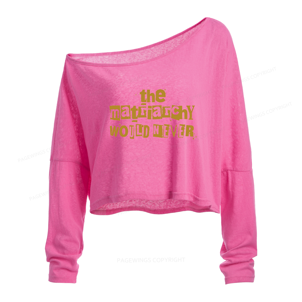 Pagewings The Matriarchy Would Never Slouchy Long Sleeve Off Shoulder T-shirt