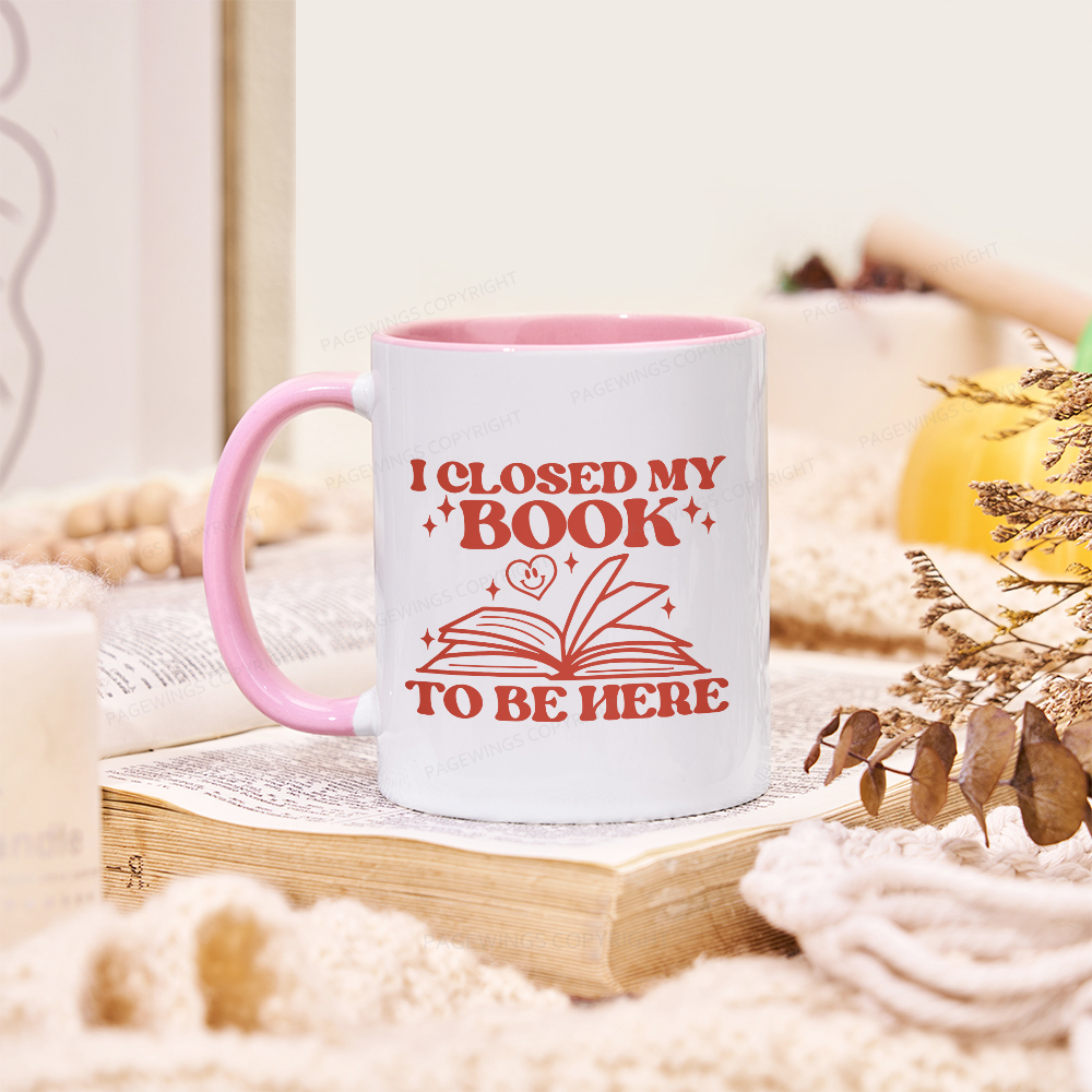 Pagewings I Closed My Book To Be Here Mug