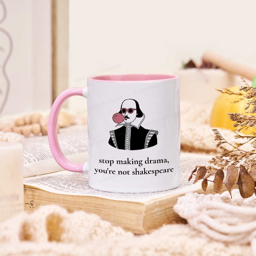 Pagewings Stop Making Drama You're Not Shakespeare Funny Mug