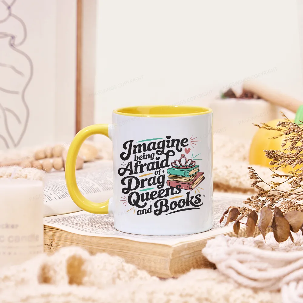 Pagewings Imagine Being Afraid Of Drag Queens And Books Mug