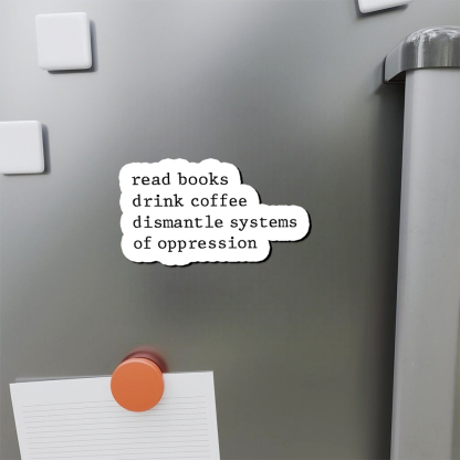 Pagewings Read Books Drink Coffee Dismantle Systems of Oppression Fridge Magnet