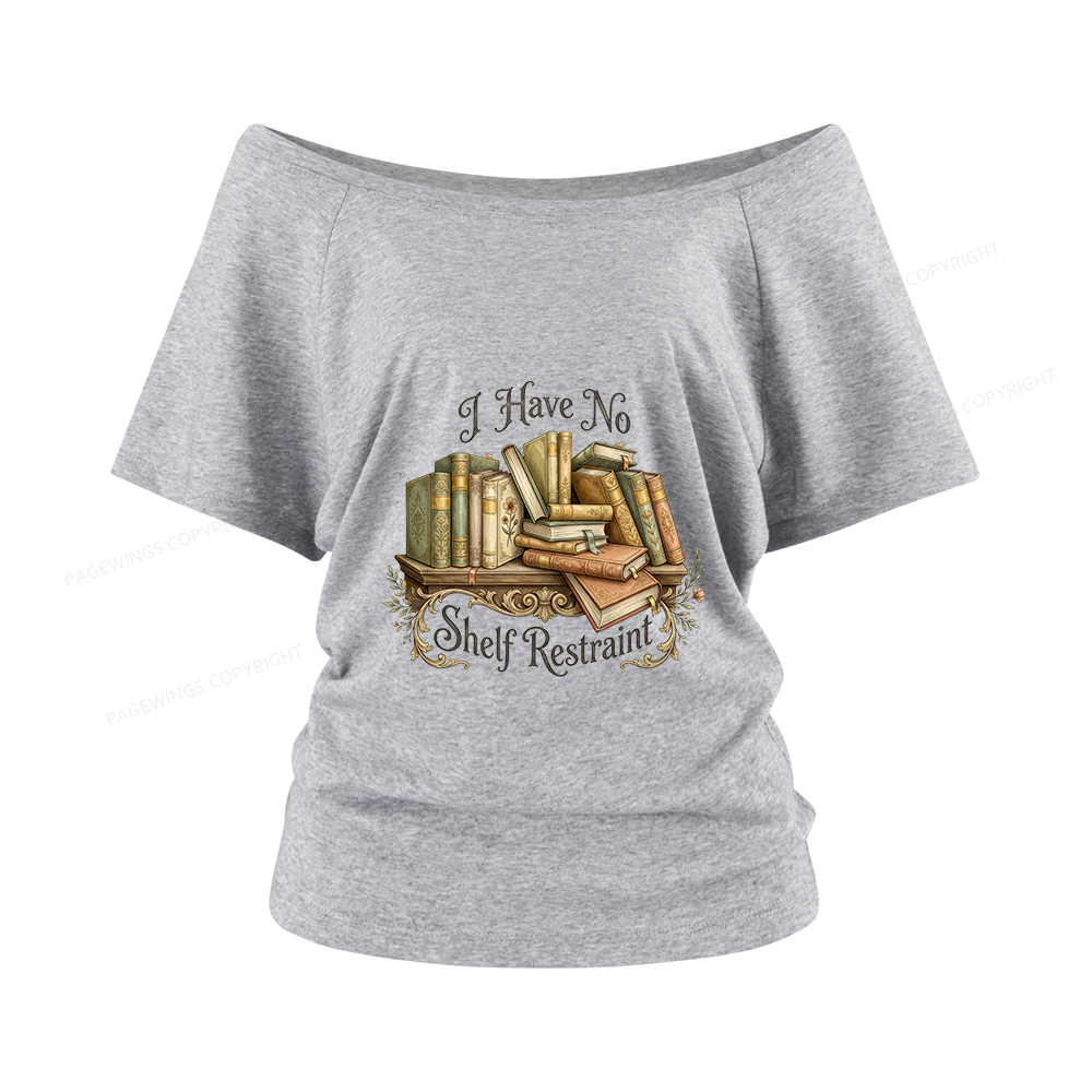 Pagewings I Have No Shelf Restraint Women Off Shoulder T-shirts