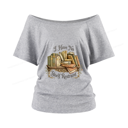 Pagewings I Have No Shelf Restraint Women Off Shoulder T-shirts