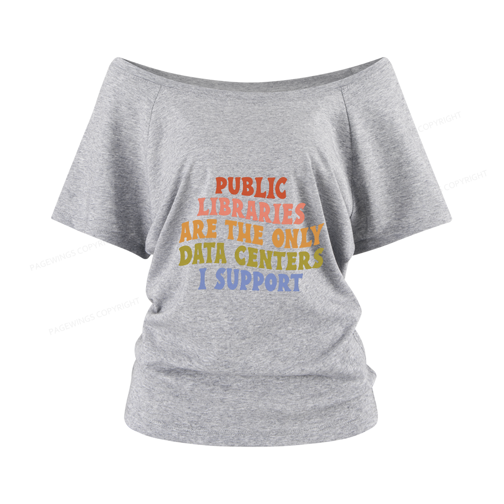 Pagewings Public Libraries are the only Data Centers I Support Women Off Shoulder T-shirts