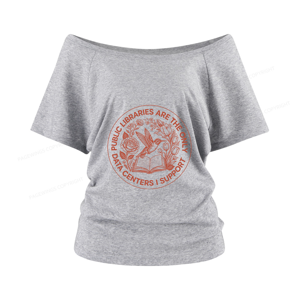 Pagewings Public Libraries are the only Data Centers I Support Women Off Shoulder T-shirts