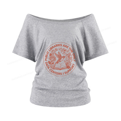 Pagewings Public Libraries are the only Data Centers I Support Women Off Shoulder T-shirts