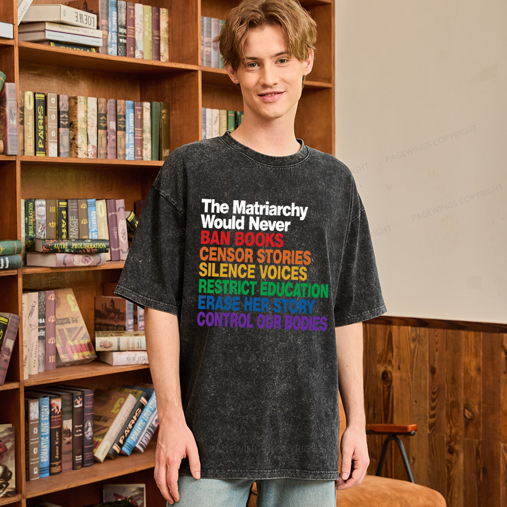 Pagewings The Matriarchy Would Never Unisex Washed T-shirt
