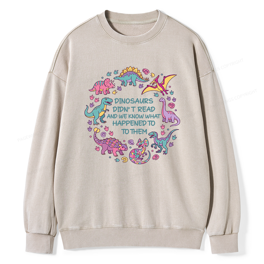 Pagewings Dinosaurs Didn’t Read16337 Read Unisex Washed Sweatshirt
