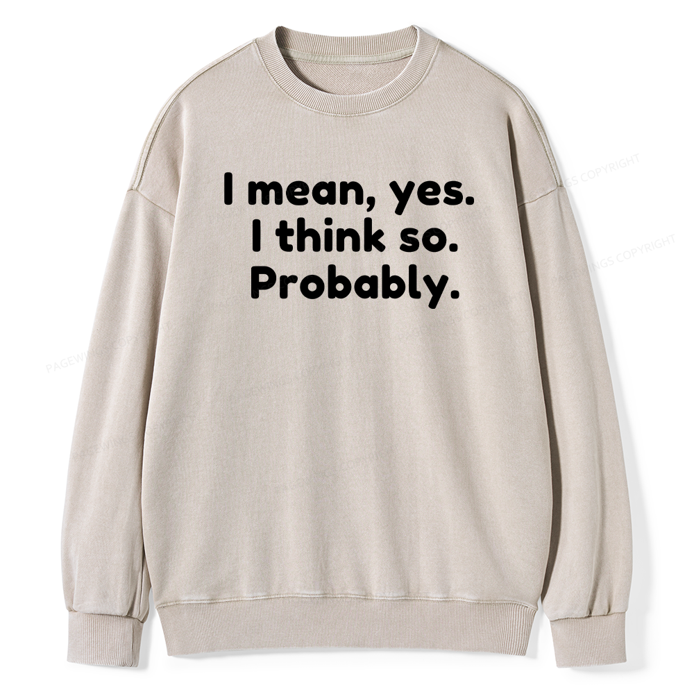 Pagewings Mean Yes I Think So Probably Unisex Washed Sweatshirt