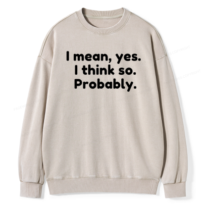 Pagewings Mean Yes I Think So Probably Unisex Washed Sweatshirt