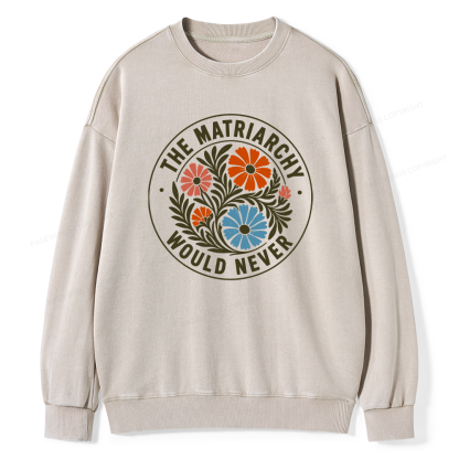 Pagewings The Matriarchy Would Never Unisex Washed Sweatshirt