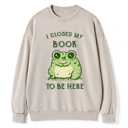 Pagewings I Closed My Book To Be Here Unisex Washed Sweatshirt