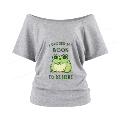 Pagewings I Closed My Book To Be Here Women Off Shoulder T-shirts