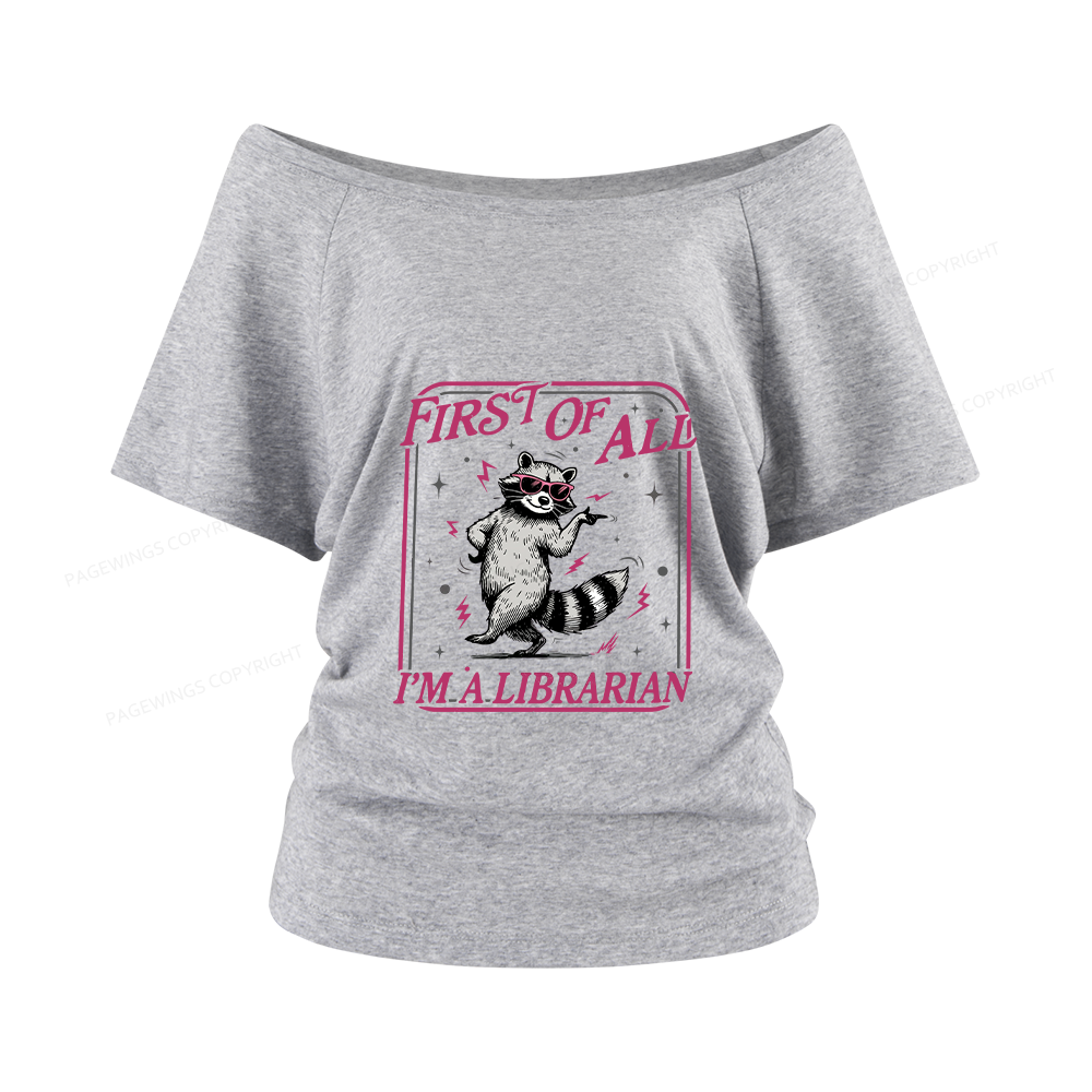 Pagewings First of All I'm a Librarian Women Off Shoulder T-shirts