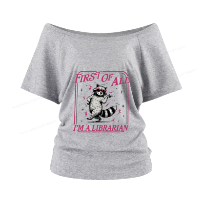 Pagewings First of All I'm a Librarian Women Off Shoulder T-shirts