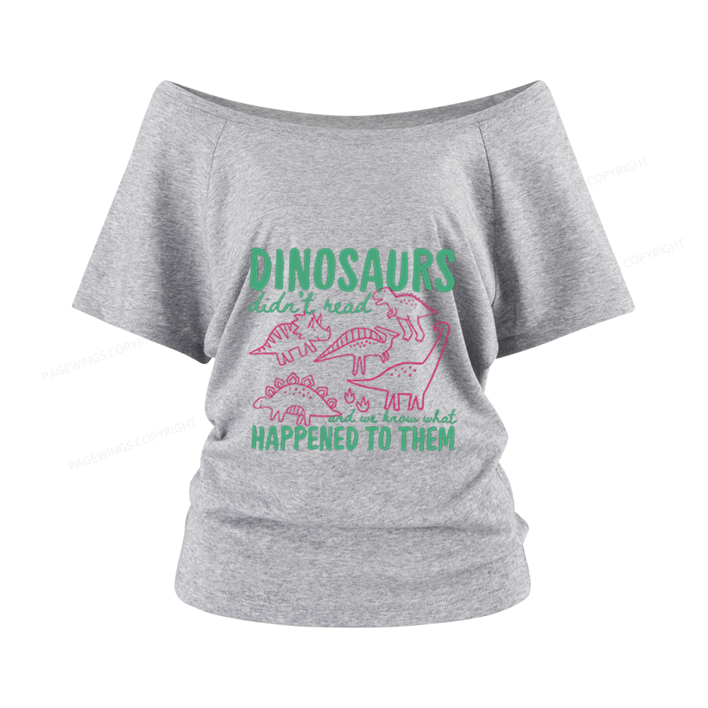 Pagewings Dinosaurs Didn't Read Women Off Shoulder T-shirts