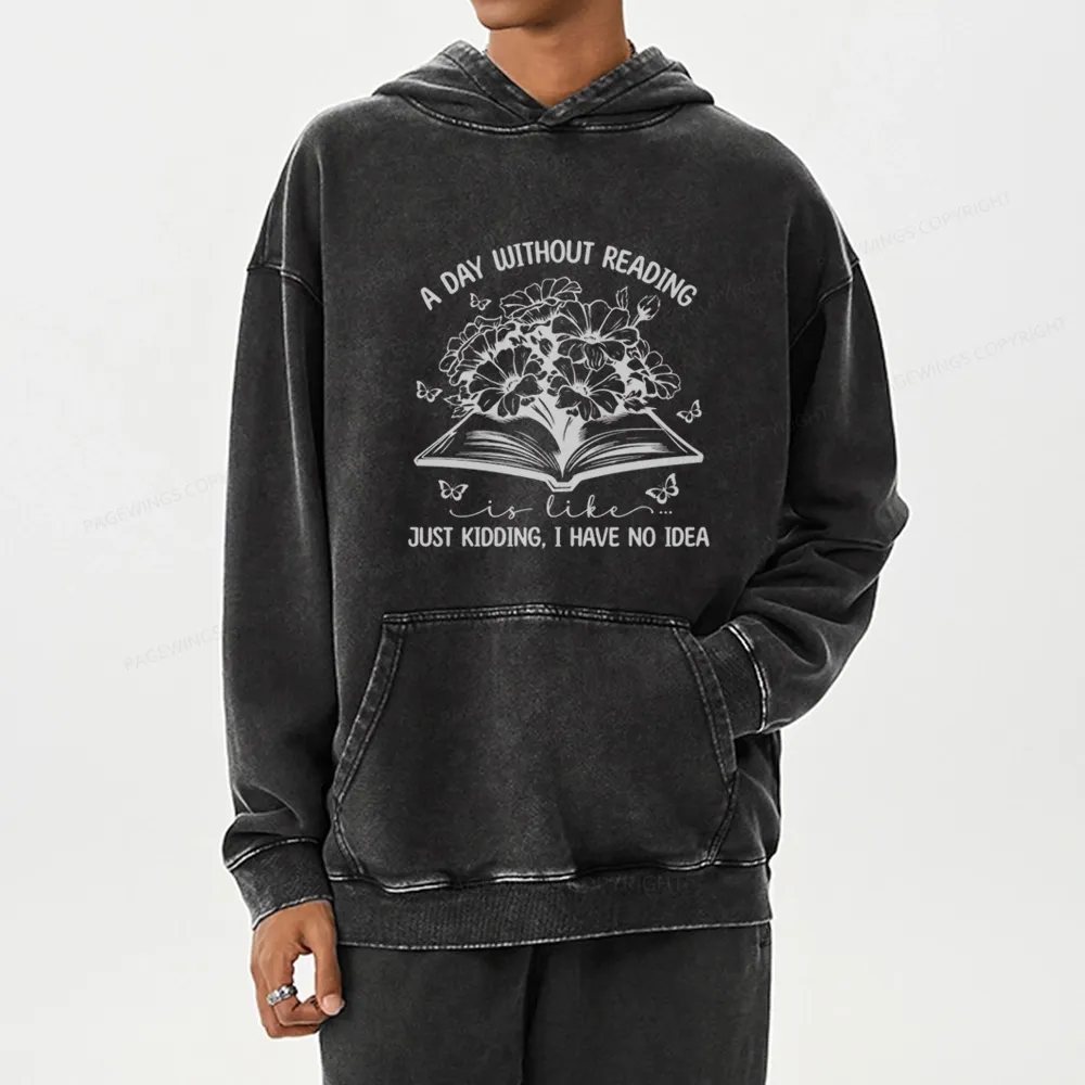 Pagewings A Day Without Reading Is Like Unisex Washed Hoodie