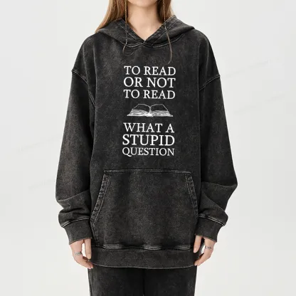 Pagewings To Read Or Not To Read What A Stupid Question Unisex Washed Hoodie