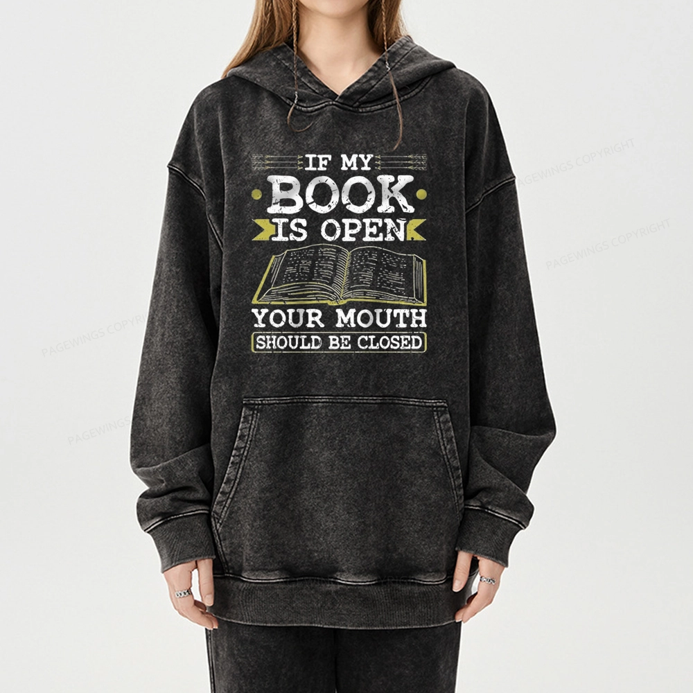 Pagewings If My Book Is Open Your Mouth Should Be Closed Unisex Washed Hoodie