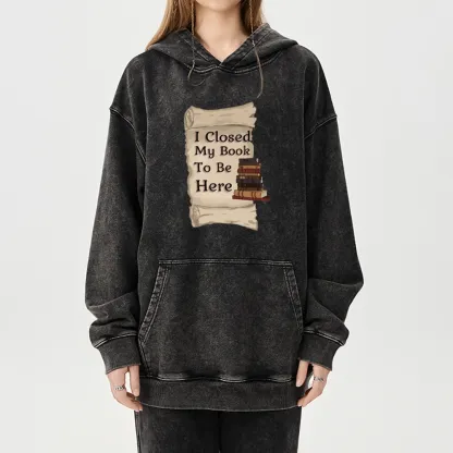Pagewings I Closed My Book To Be Here Unisex Washed Hoodie