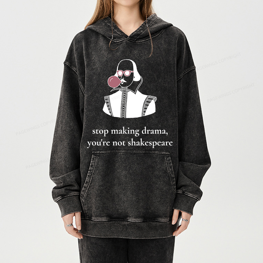 Pagewings Stop Making Drama You're Not Shakespeare Funny Unisex Washed Hoodie