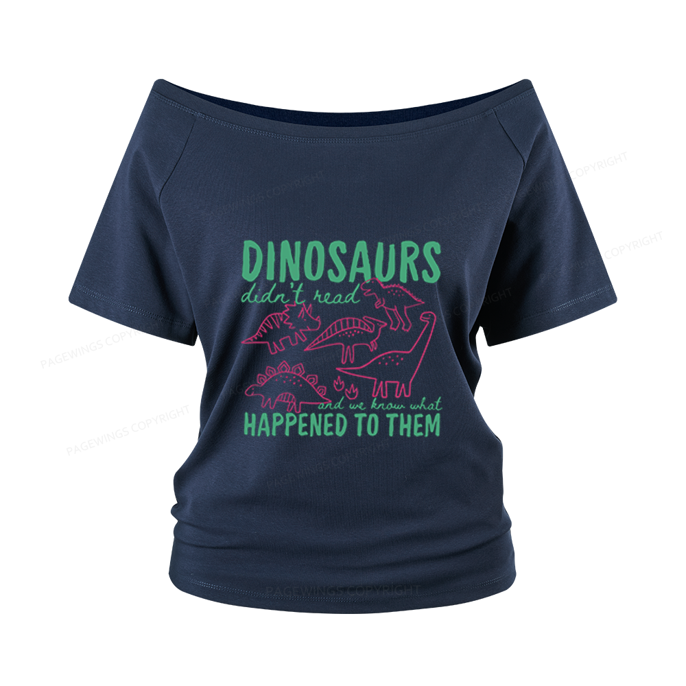 Pagewings Dinosaurs Didn't Read Women Off Shoulder T-shirts