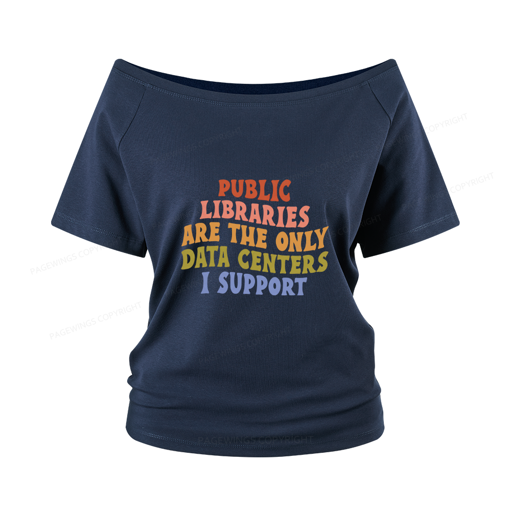 Pagewings Public Libraries are the only Data Centers I Support Women Off Shoulder T-shirts