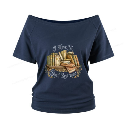 Pagewings I Have No Shelf Restraint Women Off Shoulder T-shirts