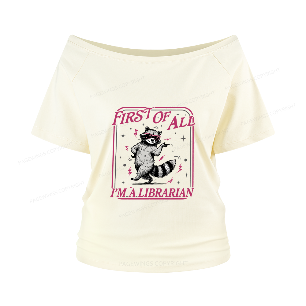 Pagewings First of All I'm a Librarian Women Off Shoulder T-shirts