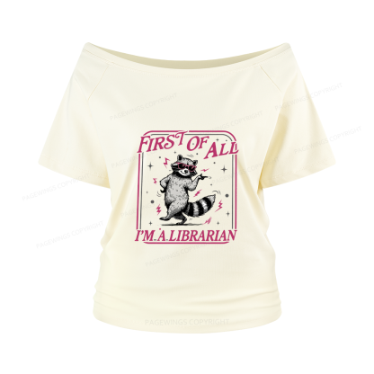 Pagewings First of All I'm a Librarian Women Off Shoulder T-shirts