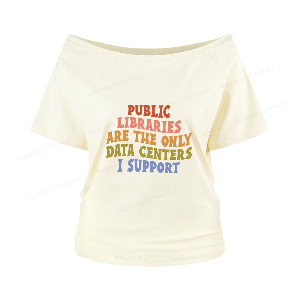 Pagewings Public Libraries are the only Data Centers I Support Women Off Shoulder T-shirts