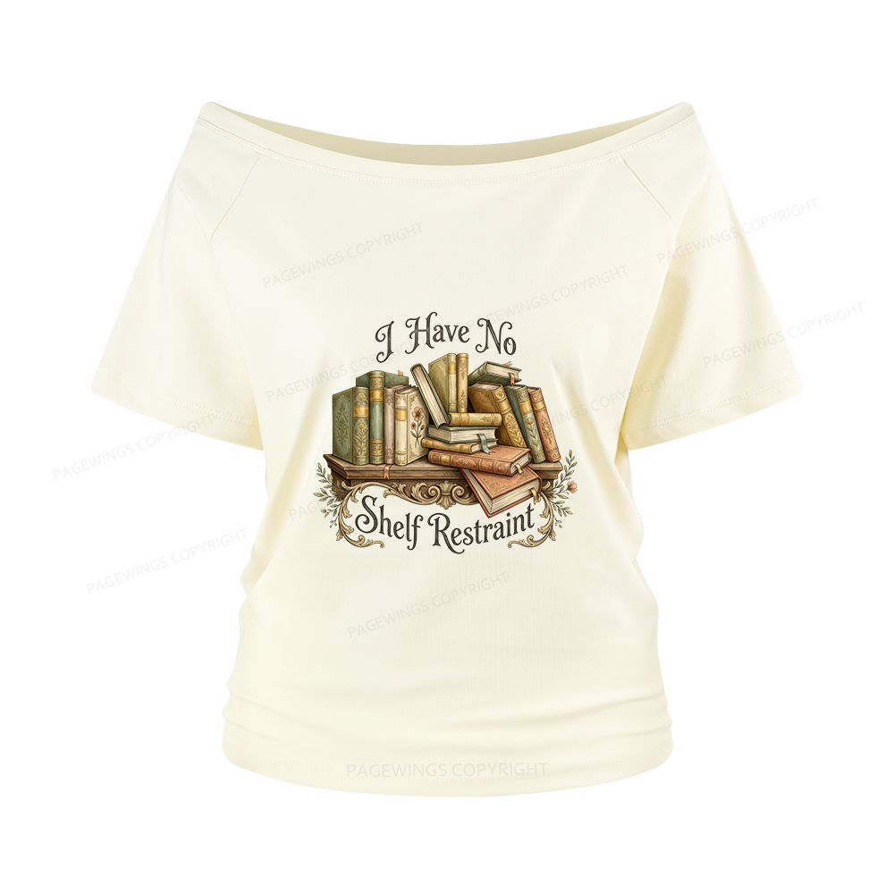 Pagewings I Have No Shelf Restraint Women Off Shoulder T-shirts