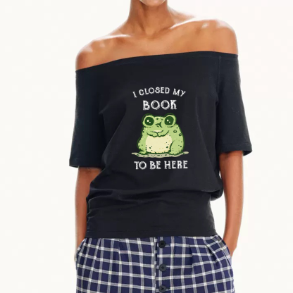 Pagewings I Closed My Book To Be Here Women Off Shoulder T-shirts
