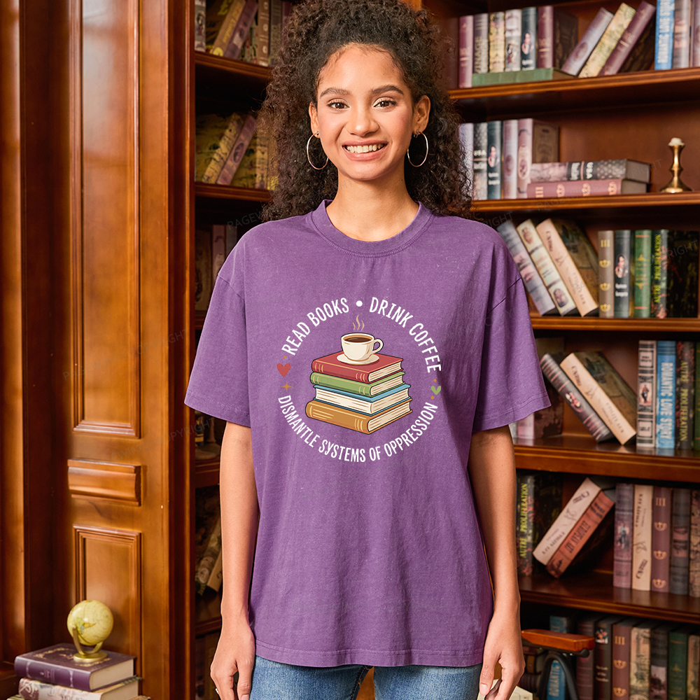 Pagewing Drink Coffee Read Books Dismantle Systems Of Oppression Unisex Washed T-shirt