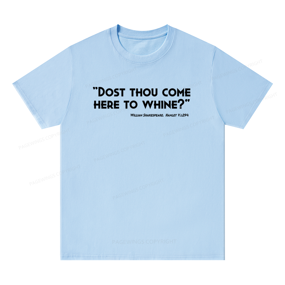 Pagewings Dost Thou Come Here To Whine Unisex Classic T-shirt