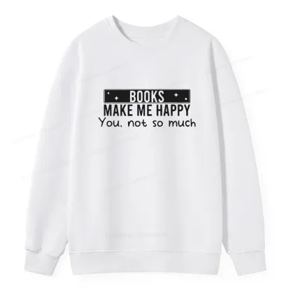 Pagewings Books Make Me Happy You Not So Much Unisex Classic Sweatshirt