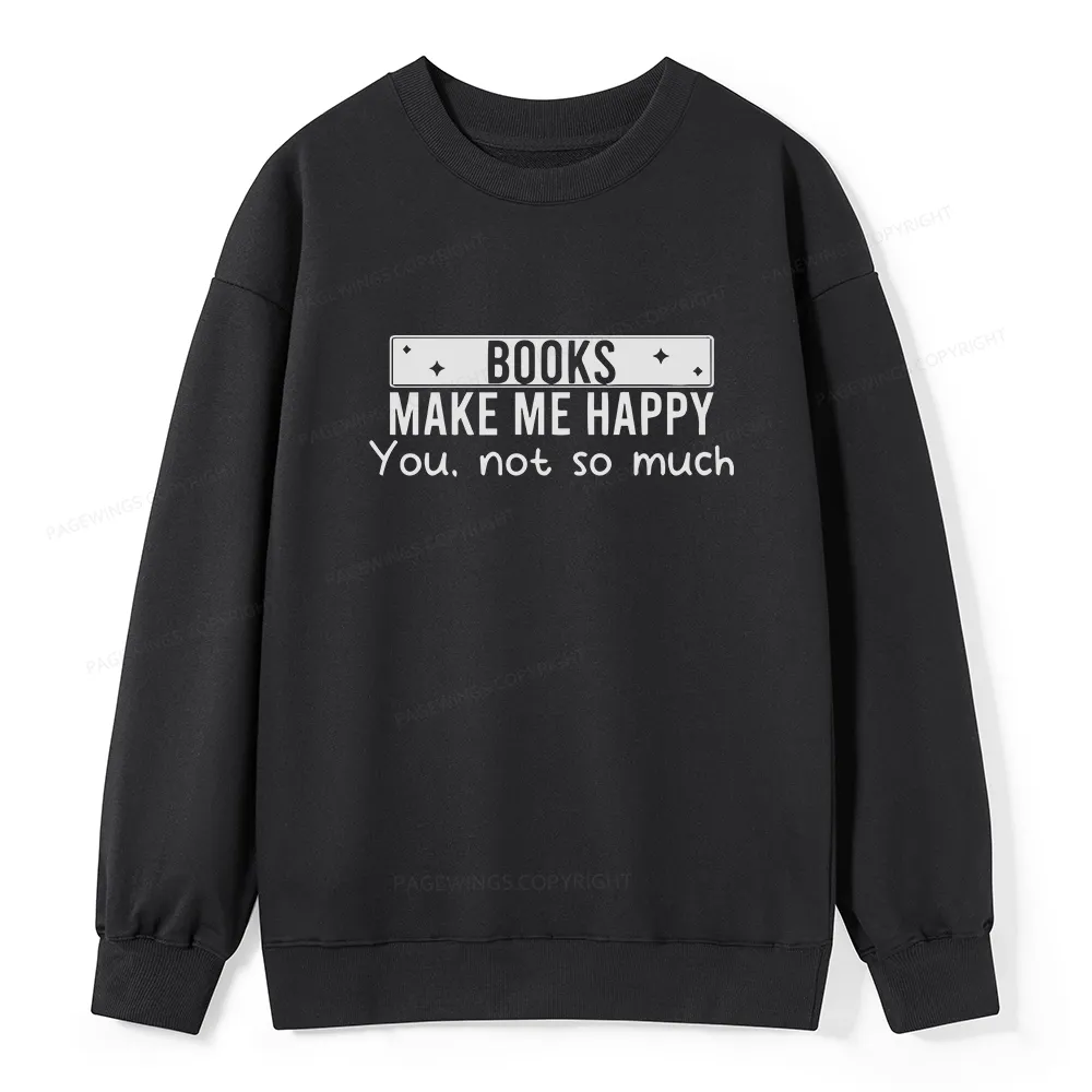 Pagewings Books Make Me Happy You Not So Much Unisex Classic Sweatshirt