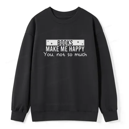 Pagewings Books Make Me Happy You Not So Much Unisex Classic Sweatshirt