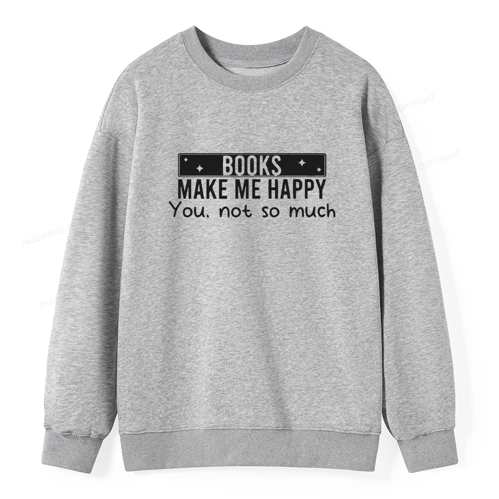 Pagewings Books Make Me Happy You Not So Much Unisex Classic Sweatshirt