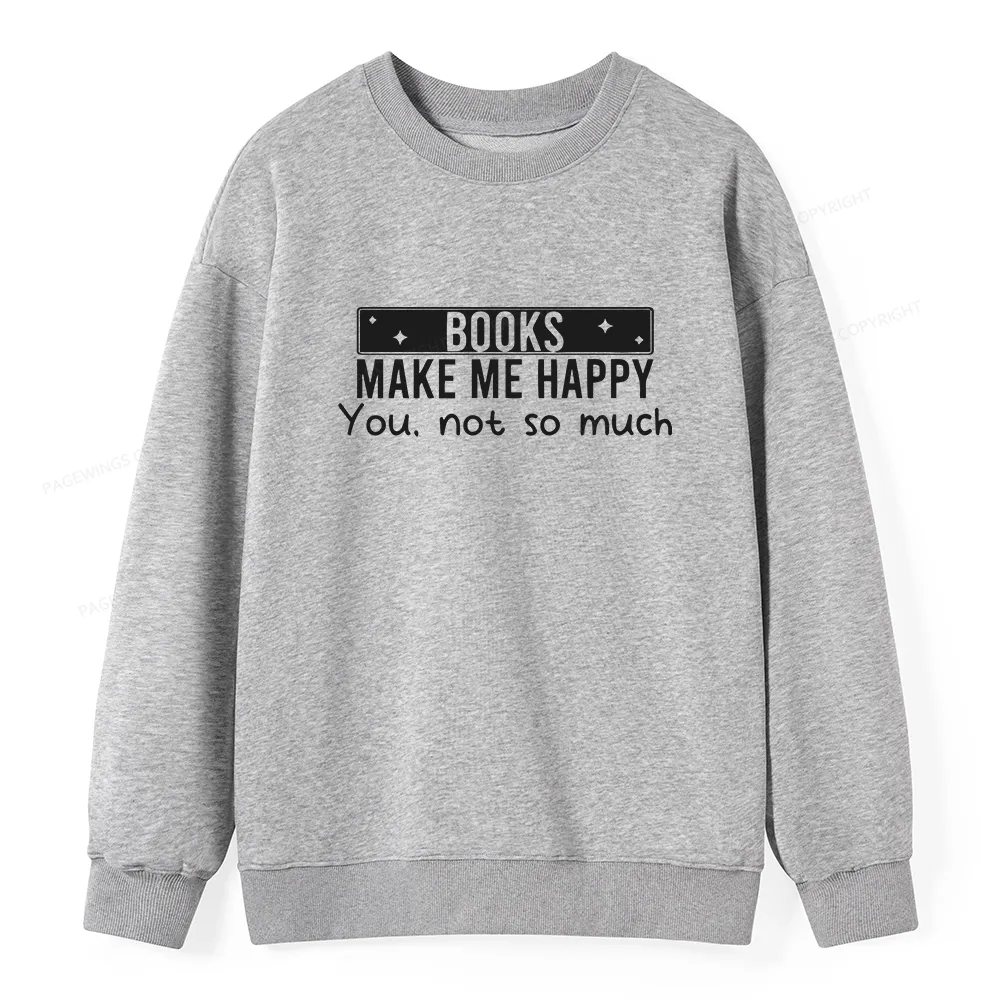 Pagewings Books Make Me Happy You Not So Much Unisex Classic Sweatshirt